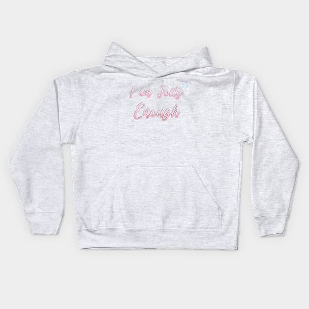 I am JOLLY Enough Kids Hoodie by Hallmarkies Podcast Store